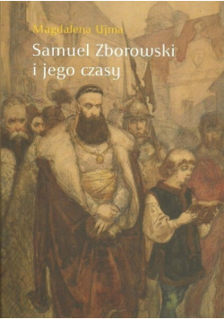 Samuel Zborowski i jego czasy