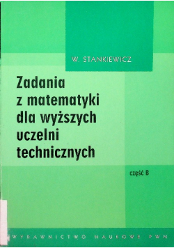 Zadania z matematyki dla wyższych uczelni technicznych Część B