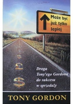 Może być już tylko lepiej Droga Tonyego Gordona do sukcjesu w sprzedaży