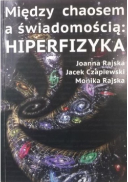 Między Chaosem a Świadomością  Hiperfizyka