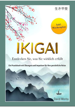 IKIGAI: Entdecken Sie, was Sie wirklich erfullt