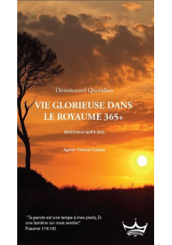 Vie Glorieuse dans le Royaume 365+ Devotionnel Quotidien Edition d’aout 2025