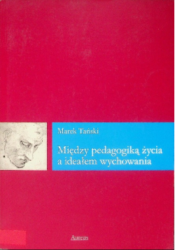 Między pedagogiką życia a ideałem wychowania