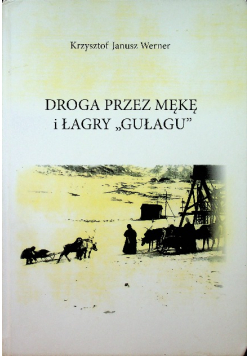 Droga przez mękę i łagry Gułagu