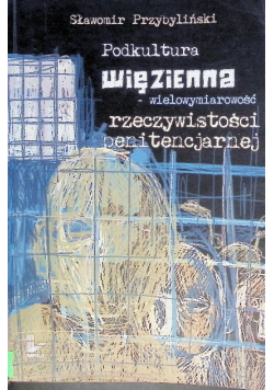 Podkultura więzienna wielowymiarowość rzeczywistości penitencjarnej