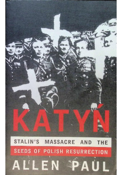 Katyń: Stalin's Massacre and the Seeds of Polish Resurrection