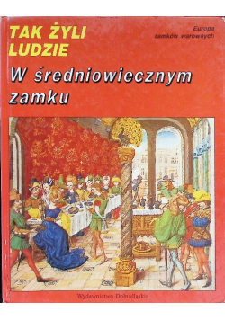 Tak żyli ludzie W średniowiecznym zamku