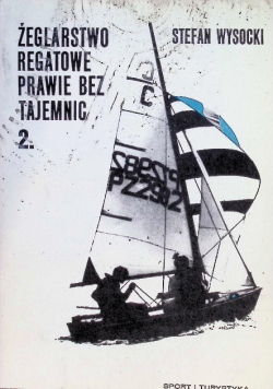 Żeglarstwo regatowe prawie bez tajemnic Tom 2
