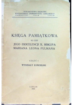 Księga pamiątkowa ku czci jego ekscelencji X Biskupa Mariana Leona Fulmana Część I 1939 r.