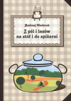 Z pól i lasów na stół i do spiżarni