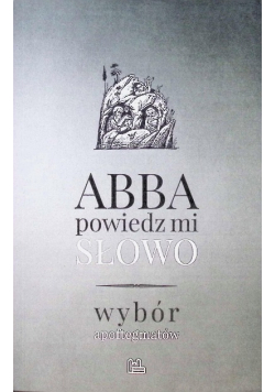 Abba powiedz mi słowo Wybór apoftegmatów