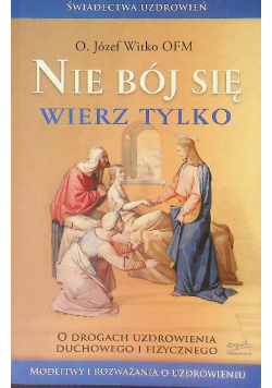 Nie bój się Wierz tylko