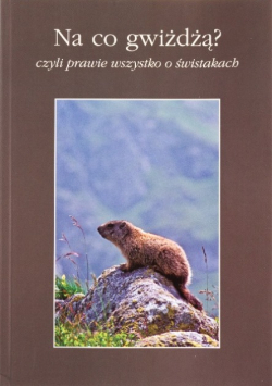 Na Co Gwiżdżą ? Czyli Prawie Wszystko O Świstakach
