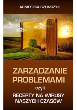 Zarządzanie problemami czyli recepty na wirusy naszych czasów
