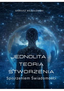 Jednolita teoria stworzenia Spojrzeniem Świadomości