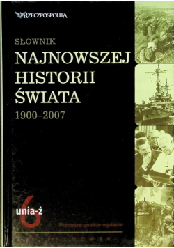 Słownik najnowszej historii świata 1900 - 2007 Tom 6