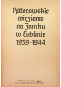 Hitlerowskie więzienie na zamku w Lublinie 1939 - 1944