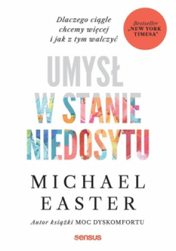 Umysł w stanie niedosytu. Dlaczego ciągle chcemy więcej i jak z tym walczyć