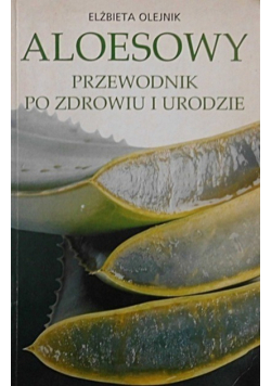 Aleosowy przewodnik po zdrowiu i urodzie