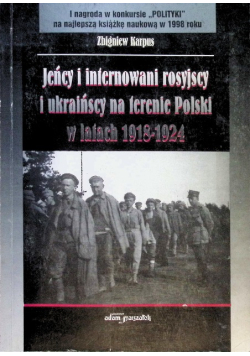 Jeńcy i internowani rosyjscy i ukraińscy na terenie Polski w latach 1918 - 1924