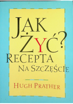Jak żyć? Recepta na szczęście