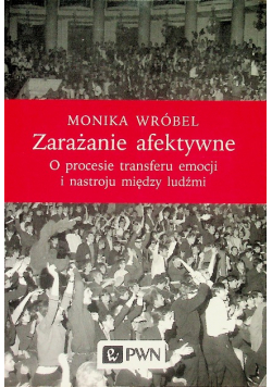 Zarażanie afektywne O procesie transferu emocji i nastroju między ludźmi