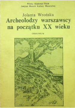 Archeolodzy warszawscy na początku XX wieku