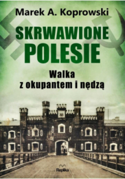 Skrwawione Polesie. W walce z okupantem i nędzą