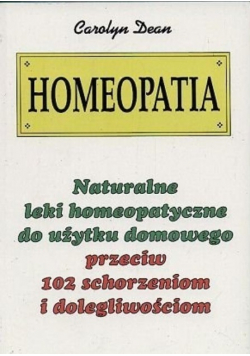 Homeopatia Naturalne leki homeopatyczne do użytku domowego przeciw 102 schorzeniom i dolegliwościom