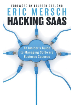 Hacking SaaS: An Insider's Guide to Managing Software Business Success