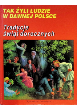 Tak żyli ludzie w dawnej Polsce Tradycje świąt dorocznych