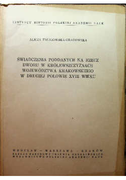 Świadczenia poddanych na rzecz dworu w  królewszczyznach województwa krakowskiego w drugiej połowie XVII wieku