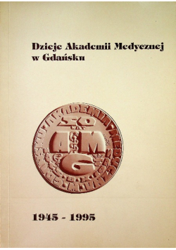 Dzieje Akademii Medycznej w Gdańsku 1945 -1995