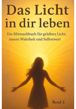 Das Licht in dir leben Band 2