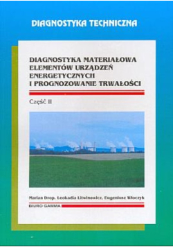 Diagnostyka materiałowa elementów urządzeń energetycznych i prognozowanie trwałości Część 2