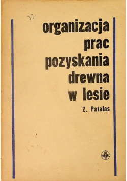 Organizacja prac pozyskania drewna w lesie