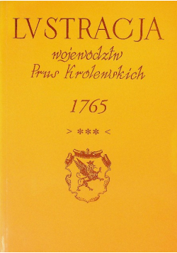 Lustracja województw Prus Królewskich 1765 Tom I Część 3