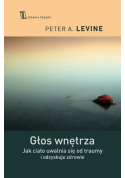 Głos wnętrza jak ciało uwalnia się od traumy i odzyskuje zdrowie