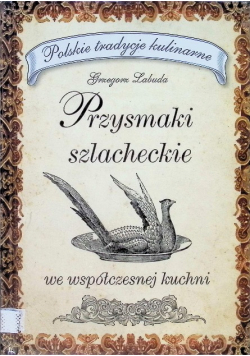 Przysmaki szlacheckie we współczesnej kuchni