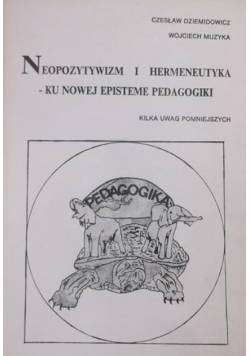 Neopzytywizm i hermeneutyka - ku nowej episteme pedagogiki