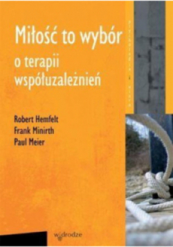 Miłość to wybór O terapii współuzależnień