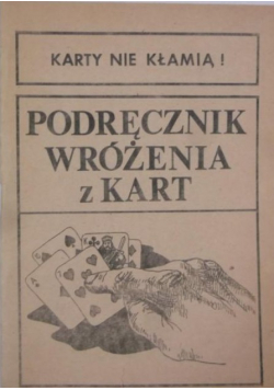 Karty nie kłamią Podręcznik wróżenia z kart