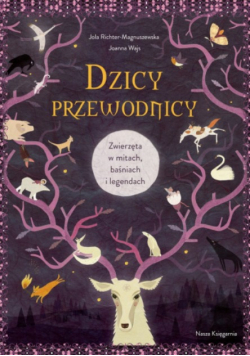 Dzicy przewodnicy  Zwierzęta w mitach, baśniach i legendach
