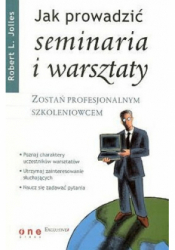 Jak prowadzić seminaria i warsztaty Zostań profesjonalnym szkoleniowcem
