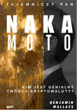 Tajemniczy pan Nakamoto. Kim jest genialny twórca kryptowaluty?