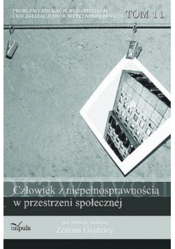Człowiek z niepełnosprawnością w przestrzeni społecznej Tom  11