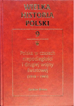 Wielka historia Polski Tom 9 Polska w czasach niepodległości i drugiej wojny światowej