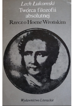 Twórca filozofii absolutnej Rzecz o Hoene Wrońskim