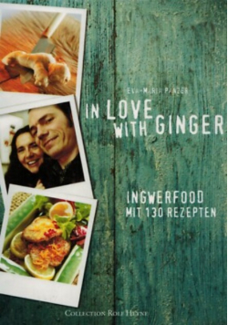 In Love with Ginger. Ingwerfood - Mit 130 Rezepten