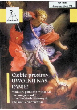 Ciebie prosimy, uwolnij nas Panie!